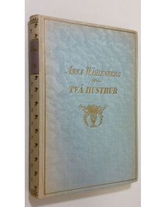 Kirjailijan Anna Wahlenberg käytetty kirja Två hustrur : roman
