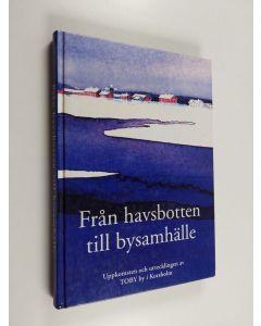 Kirjailijan Kurt West käytetty kirja Från havsbotten till bysamhälle : uppkomsten och utvecklingen av Toby by i Korsholm