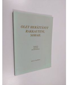 Kirjailijan Erkki J. Vepsäläinen käytetty kirja Olet herättänyt rakkauteni, Sohail : ajattomia ajateltuja elämänviisauksia