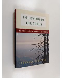 Kirjailijan Charles E. Little käytetty kirja The dying of the trees : the pandemic in America's forests