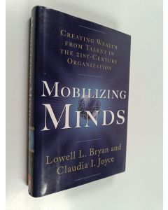 Kirjailijan Lowell L. Bryan käytetty kirja Mobilizing minds : creating wealth from talent in the 21st-century organization