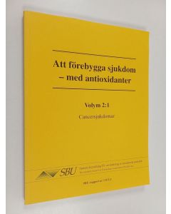 käytetty kirja Att förebygga sjukdom - med antioxidanter :; en systematisk litteraturöversikt, Vol. 2:1 - Cancersjukdomar