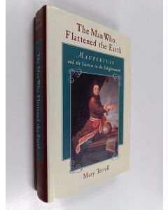 Kirjailijan Mary Terrall käytetty kirja The man who flattened the earth : Maupertuis and the sciences in the enlightenment