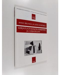 Kirjailijan Anne Brunila käytetty kirja Kirjatuotannon rakenne ja strategiat