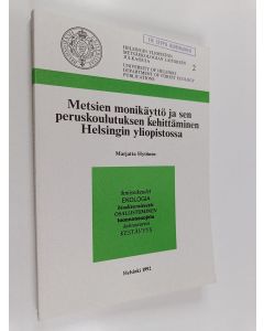 Kirjailijan Marjatta Hytönen käytetty kirja Metsien monikäyttö ja sen peruskoulutuksen kehittäminen Helsingin yliopistossa