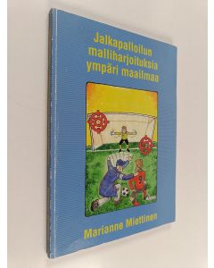 Kirjailijan Marianne Miettinen käytetty kirja Jalkapalloilun malliharjoituksia ympäri maailmaa