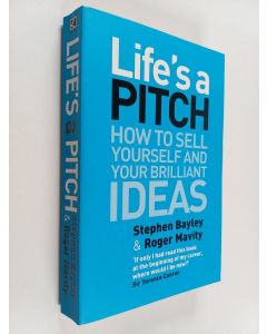 Kirjailijan Stephen Bayley käytetty kirja Life's a Pitch : how to sell yourself and your brilliant ideas - How to sell yourself and your brilliant ideas