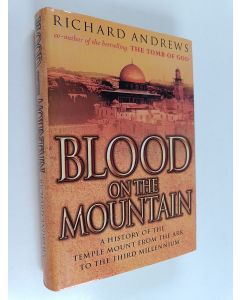 Kirjailijan Richard Andrews käytetty kirja Blood on the Mountain : A History of the Temple Mount from the Ark to the Third Millennium