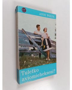 Kirjailijan Anni Polva käytetty kirja Tuletko aviomiehekseni?