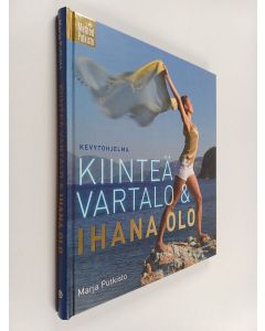 Kirjailijan Marja Putkisto käytetty kirja Kiinteä vartalo & ihana olo : kevytohjelma