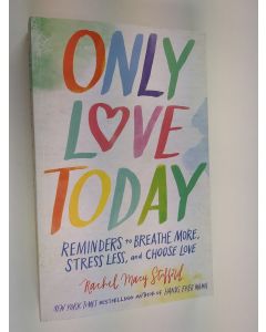 Kirjailijan Rachel Macy Stafford käytetty kirja Only Love Today - Reminders to Breathe More, Stress Less, and Choose Love