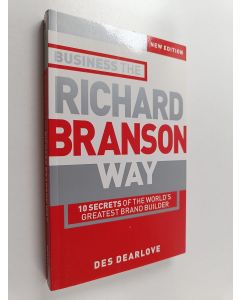 Kirjailijan Des Dearlove käytetty kirja Business the Richard Branson way : 10 secrets of the world's greatest brand builder