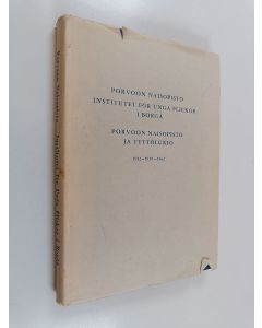 käytetty kirja Porvoon naisopisto - Institutet för unga flicor i Borgå, Porvoon naisopisto ja tyttölukio 1912-1930-1962