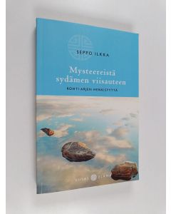 Kirjailijan Seppo Ilkka käytetty kirja Mysteereistä sydämen viisauteen : kohti arjen henkisyyttä
