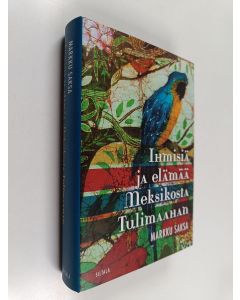 Kirjailijan Markku Saksa käytetty kirja Ihmisiä ja elämää Meksikosta Tulimaahan