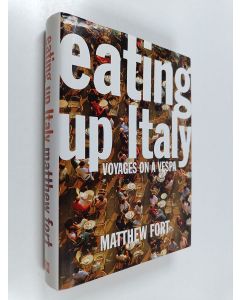 Kirjailijan Matthew Fort käytetty kirja Eating Up Italy