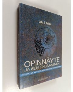Kirjailijan Juha T. Hakala käytetty kirja Opinnäyte ja sen ohjaaminen : johdatus tutkimusprosessin hallintaan