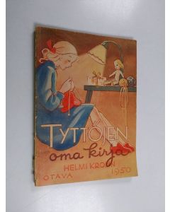 Tekijän Helmi Krohn  käytetty kirja Tyttöjen oma kirja XXVIII 1950