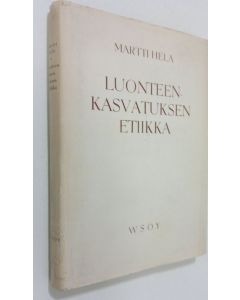 Kirjailijan Martti Hela käytetty kirja Luonteen kasvatuksen etiikka