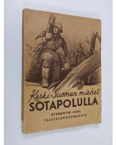 käytetty kirja Keski-Suomen miehet sotapolulla : rykmentin 4800 taistelukokemuksia