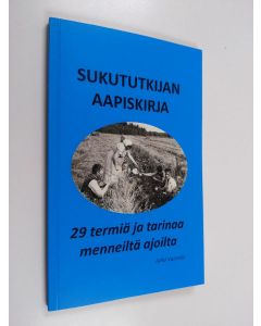 Kirjailijan Juha Vuorela käytetty kirja Sukututkijan aapiskirja : 29 termiä ja tarinaa menneiltä ajoilta