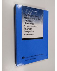 Kirjailijan Paul Seedhouse käytetty kirja The interactional architecture of the language classroom : a conversation analysis perspective
