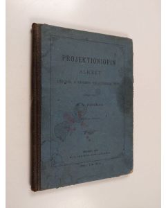 Kirjailijan William Vindician Forsman käytetty kirja Projektioniopin alkeet käsityöläis- ja alhaisempia teollisuuskouluja varten