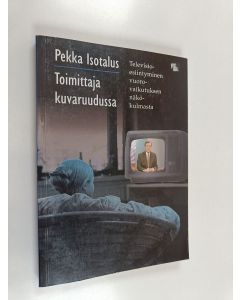 Kirjailijan Pekka Isotalus käytetty kirja Toimittaja kuvaruudussa