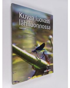 Kirjailijan Antti Koli käytetty kirja Kuvaa luovasti lähiluonnossa