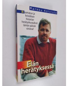 Kirjailijan Markku Koivisto käytetty kirja Elän herätyksessä