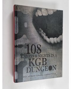 Kirjailijan Anatolʹ Uladzimiravič Ljabedzʹka käytetty kirja 108 Days & Nights in a KGB Dungeon