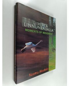 Kirjailijan Hannu Hautala käytetty kirja Liikettä linnunradalla = Moments of movement