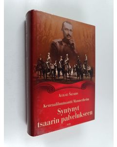 Kirjailijan Aleksei Skvarov käytetty kirja Kenraaliluutnantti Mannerheim : syntynyt tsaarin palvelukseen