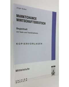 Kirjailijan Jungen Bolten käytetty teos Marktchance wirtschatsdeutsch : Mittelstufe - kopiervorlagen : Begleitheft mit tests und transkriptionen