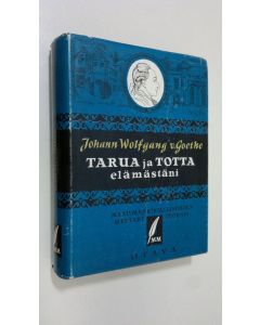 Kirjailijan Johann Wolfgang von Goethe käytetty kirja Valitut teokset 3, Tarua ja totta