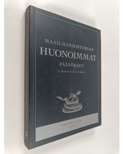 Kirjailijan Stephen Weir käytetty kirja Maailmanhistorian huonoimmat päätökset ja ihmiset niiden takana