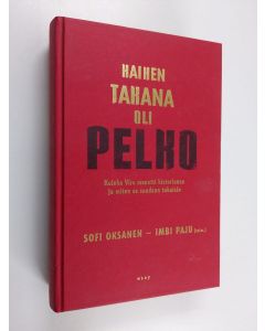 Kirjailijan Sofi Ym. Oksanen käytetty kirja Kaiken takana oli pelko : kuinka Viro menetti historiansa ja miten se saadaan takaisin