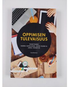 Tekijän Hannu ym. Savolainen  uusi kirja Oppimisen tulevaisuus (UUSI)