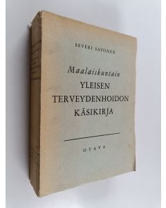 Kirjailijan Severi Savonen käytetty kirja Maalaiskuntain yleisen terveydenhoidon käsikirja