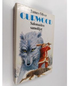 Kirjailijan James Oliver Curwood käytetty kirja Salomaiden samoilijat