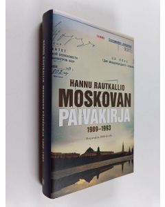 Kirjailijan Hannu Rautkallio käytetty kirja Moskovan päiväkirja 1989-1993 : heijastuksia 2000-luvulle