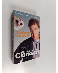 Kirjailijan Jeremy Clarkson käytetty kirja For crying out loud! : the world according to Clarkson : volume three