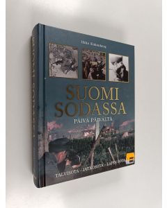 Kirjailijan Ilkka Enkenberg käytetty kirja Suomi sodassa : päivä päivältä - Talvisota - Jatkosota - Lapin sota