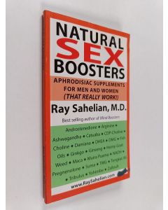 Kirjailijan Ray Sahelian käytetty kirja Natural sex boosters : Aphrodisiac supplements for men and women (that really work!)