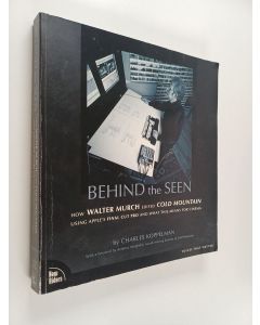 Kirjailijan Charles Koppelman käytetty kirja Behind the seen : how Walter Murch edited Cold mountain using Apple's final cut pro and what this means for cinema