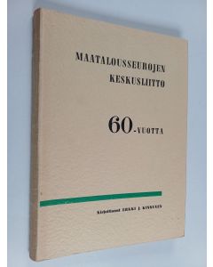Kirjailijan Erkki J. Kinnunen käytetty kirja Maatalousseurojen keskusliitto 60-vuotta