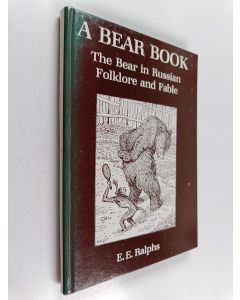 Kirjailijan E. E. Ralphs käytetty kirja A bear book : the bear in russian folklore and fable