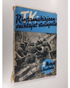 käytetty kirja TK-rintamakirjeenvaihtajat etulinjoilla 2, Motteja lauotaan