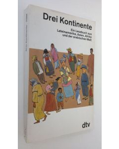 käytetty kirja Drei Kontinente : ein Lesebuch aus Lateinamerika, Asien, Afrika und der arabischen Welt