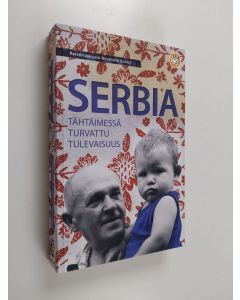käytetty kirja Serbia : Tähtäimessä turvattu tulevaisuus